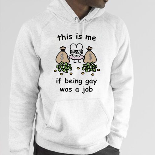 This Is Me If Being Gay Was A Job Shirt