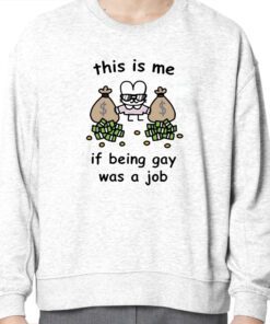 This Is Me If Being Gay Was A Job Shirt