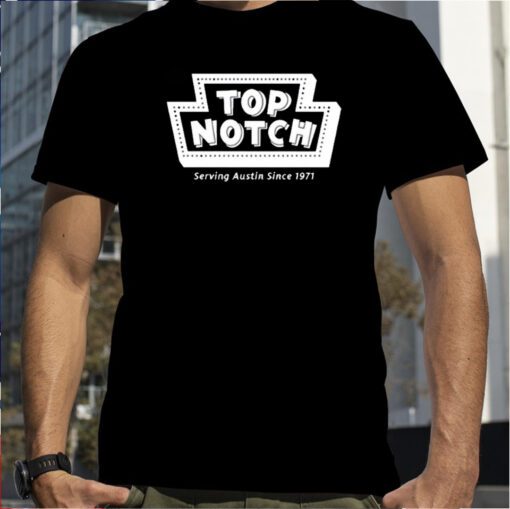 Top Notch Serving Austin Since 1971 TShirt