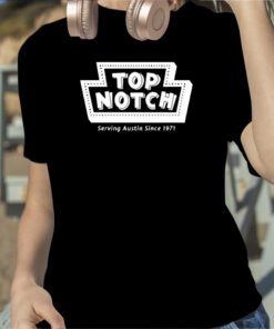 Top Notch Serving Austin Since 1971 TShirt