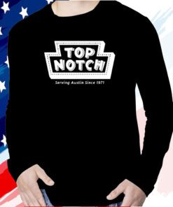 Top Notch Serving Austin Since 1971 Long Sleeve Shirt