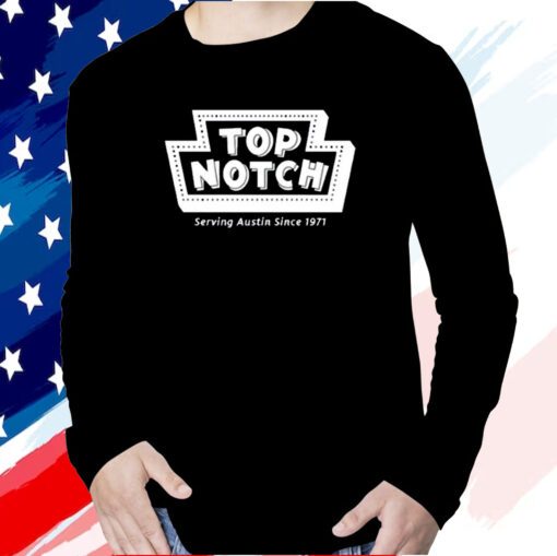 Top Notch Serving Austin Since 1971 Long Sleeve Shirt