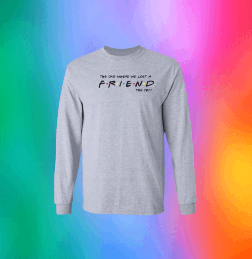 Matthew Perry The One Where We All Lost A Friend Long Sleeve Shirt