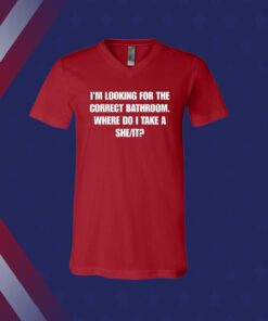 Official I'm Looking For The Correct Bathroom Where Do I Take A She It T-Shirt