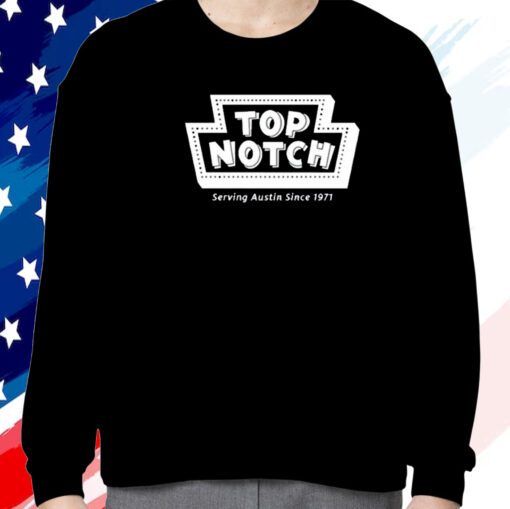 Top Notch Serving Austin Since 1971 Sweatshirt