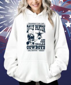 Thanksgiving Day Dolly Parton Dallas Cowboys Arlington Texas Hoodie Shirt