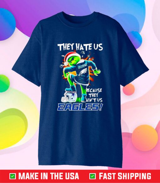 Grinch They Hate Us Because They Aint Us Philadelphia Eagles T-Shirt