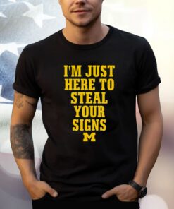 I’m Just Here To Steal Your Signs Michigan T-Shirt