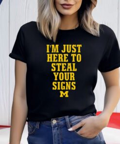 I’m Just Here To Steal Your Signs Michigan T-Shirt