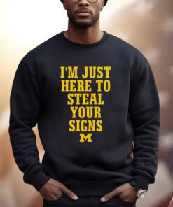 I’m Just Here To Steal Your Signs Michigan Sweatshirt