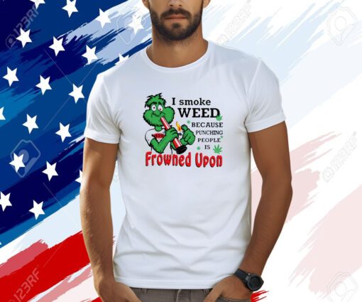 I Smoke Weed Because Punching People Is Frowned Upon 420 T-Shirt