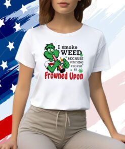 I Smoke Weed Because Punching People Is Frowned Upon 420 T-Shirt