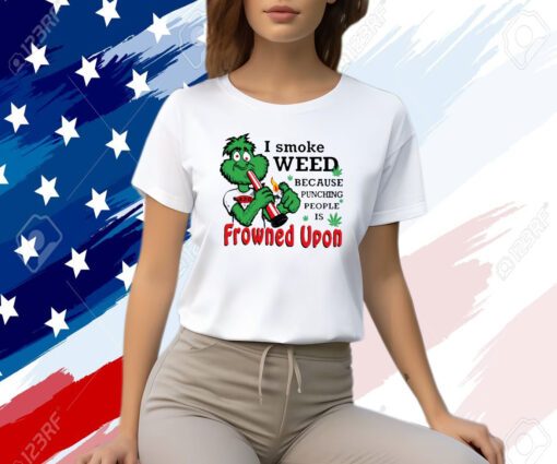 I Smoke Weed Because Punching People Is Frowned Upon 420 T-Shirt