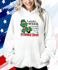 I Smoke Weed Because Punching People Is Frowned Upon 420 Hoodie Shirt