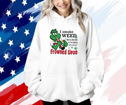 I Smoke Weed Because Punching People Is Frowned Upon 420 Hoodie Shirt