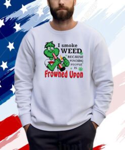 I Smoke Weed Because Punching People Is Frowned Upon 420 Sweatshirt Shirt