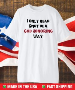 I Only Read Smut In A God Honoring Way T-Shirt