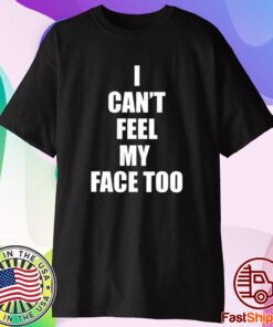 I Can’t Feel My Face Too Distributed By 430 Ent T-Shirt