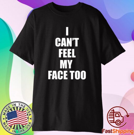 I Can’t Feel My Face Too Distributed By 430 Ent T-Shirt