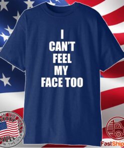 I Can’t Feel My Face Too Distributed By 430 Ent T-Shirt