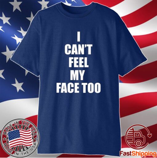 I Can’t Feel My Face Too Distributed By 430 Ent T-Shirt