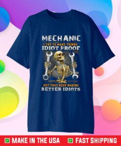 Skeleton Mechanic I Try To Make Things Idiot Proof T-Shirt