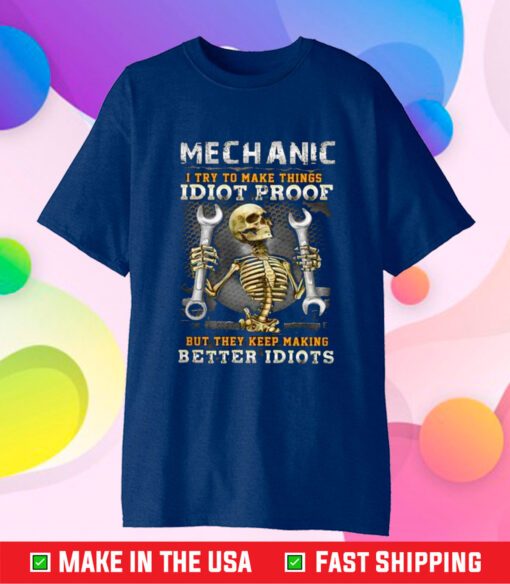 Skeleton Mechanic I Try To Make Things Idiot Proof T-Shirt