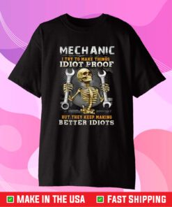 Skeleton Mechanic I Try To Make Things Idiot Proof T-Shirt