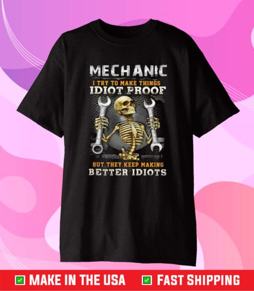 Skeleton Mechanic I Try To Make Things Idiot Proof T-Shirt