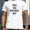 Dick The Birthday Boy T-Shirt