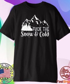 Fuck The Snow & Cold New T-Shirt