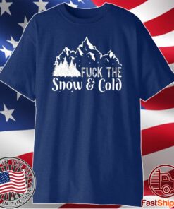 Fuck The Snow & Cold New T-Shirt