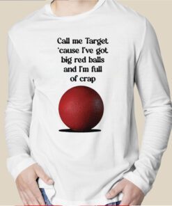 Call Me Target ’Cause I’ve Got Big Red Balls And I’m Full Of Crap T-Shirt