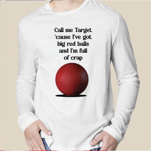 Call Me Target ’Cause I’ve Got Big Red Balls And I’m Full Of Crap T-Shirt