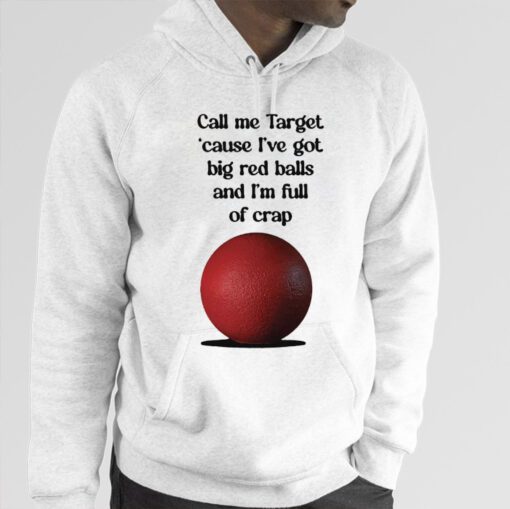 Call Me Target ’Cause I’ve Got Big Red Balls And I’m Full Of Crap T-Shirt