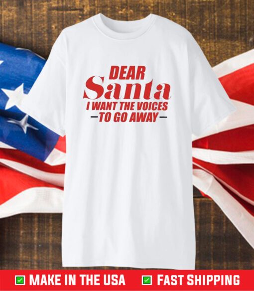 Dear Santa I Want The Voices To Go Away T-Shirt