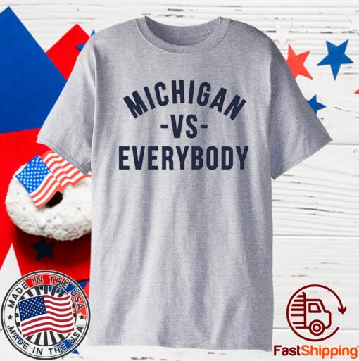 Michigan Vs Everybody Shirt