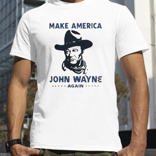 Make America John Wayne Again T-Shirt