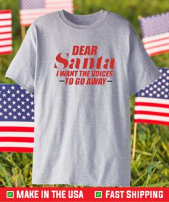 Dear Santa I Want The Voices To Go Away T-Shirt