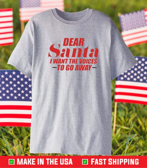 Dear Santa I Want The Voices To Go Away T-Shirt