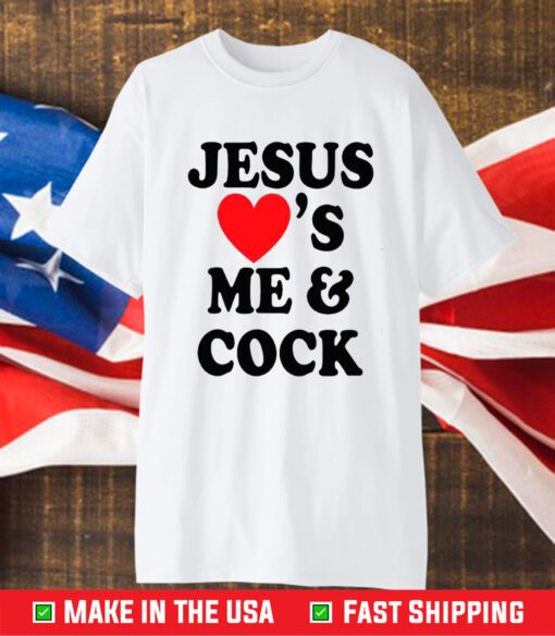 Jesus Loves Me And Cock T-Shirt