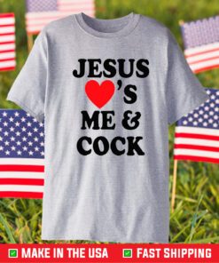 Jesus Loves Me And Cock T-Shirt
