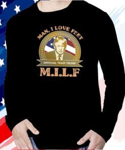 MILF Man I Love Feet Team Trump T-Shirt