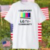 I Support Lg Tv Community T-Shirt