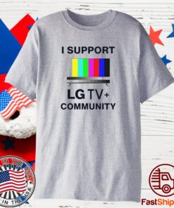 I Support Lg Tv Community T-Shirt