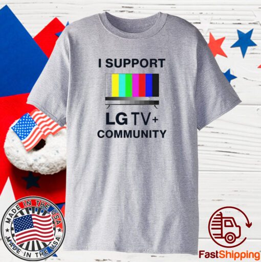 I Support Lg Tv Community T-Shirt