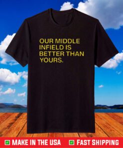 Our Middle Infield Is Better Than Yours T-Shirt