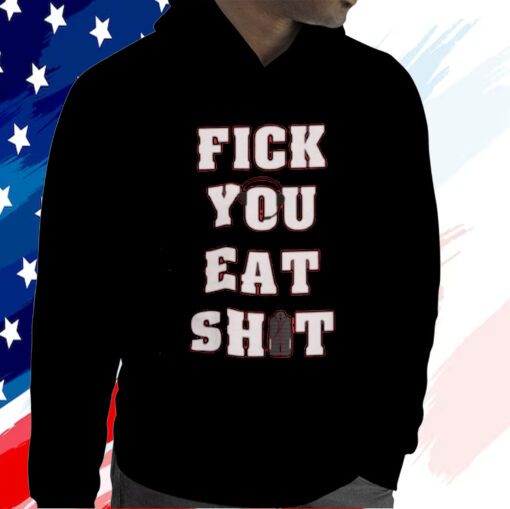 Fick You Eat Shit T-Shirt