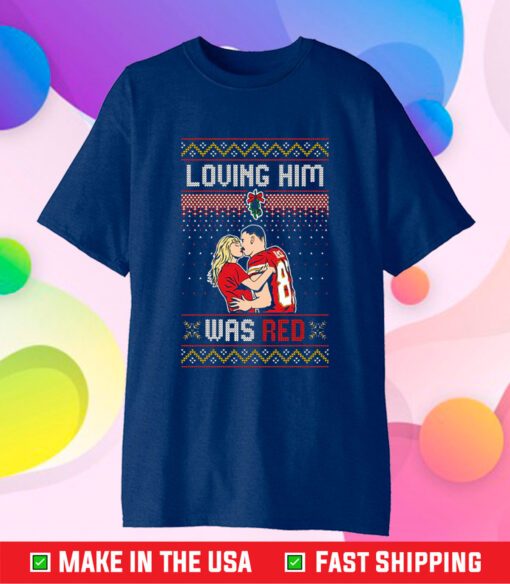 Taylor Swift Loving Him Was Red Travis Kelce Ugly Christmas T-Shirt