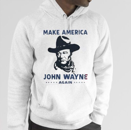 Make America John Wayne Again Hoodie